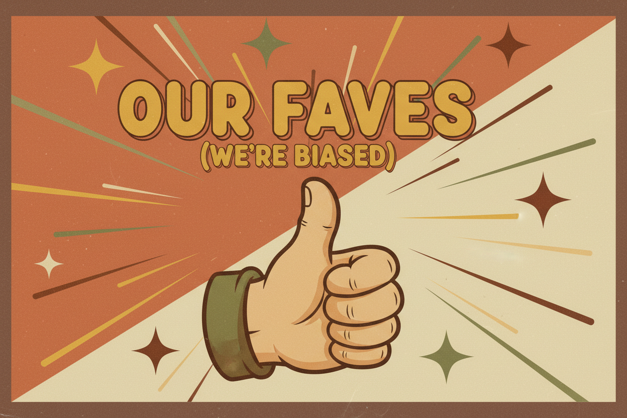 Our Faves (We're Biased)