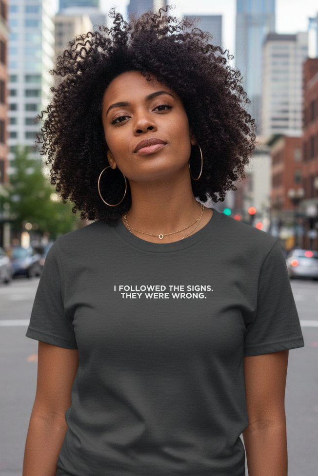 I FOLLOWED THE SIGNS. THEY WERE WRONG.