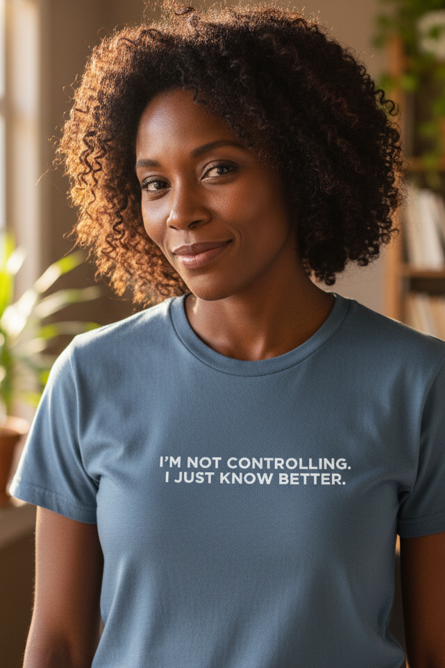 African American woman wearing I'M NOT CONTROLLING I JUST KNOW BETTER shirt