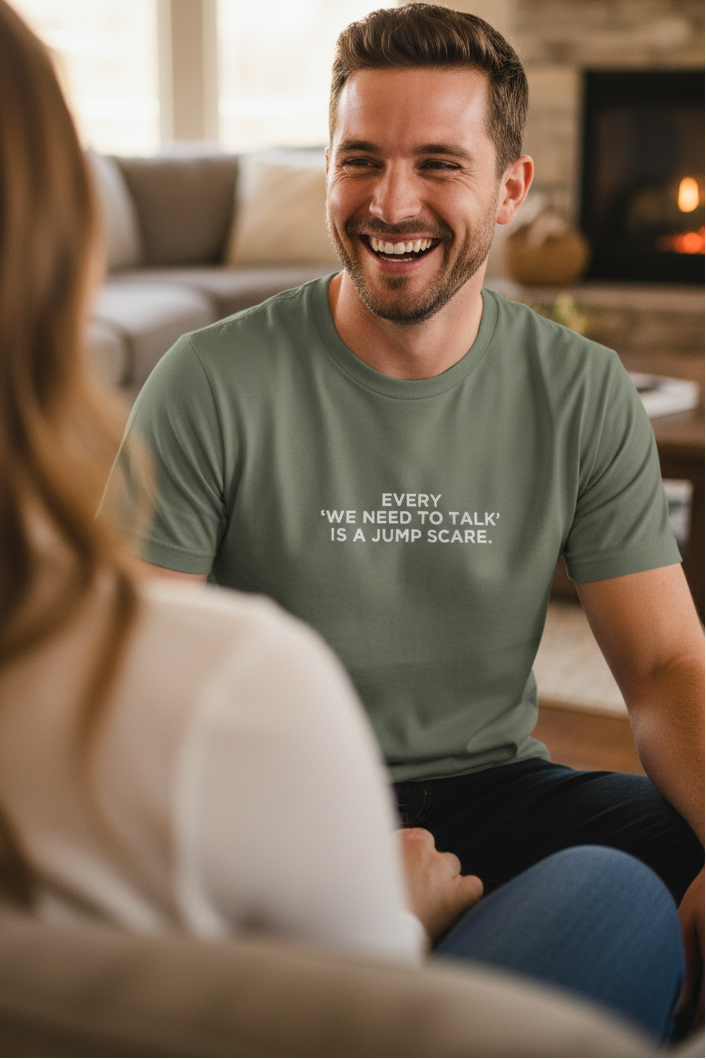 EVERY ‘WE NEED TO TALK’ IS A JUMP SCARE.