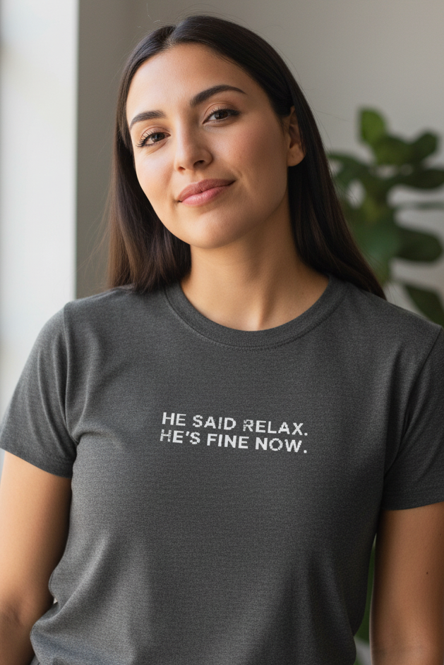 Hispanic woman wearing HE SAID RELAX HE'S FINE NOW shirt