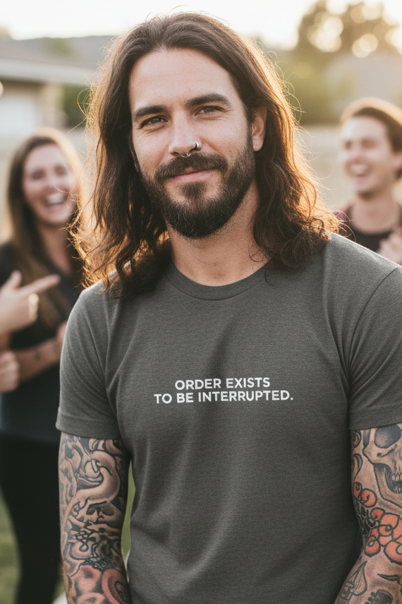 ORDER EXISTS TO BE INTERRUPTED.